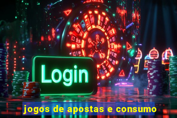 jogos de apostas e consumo